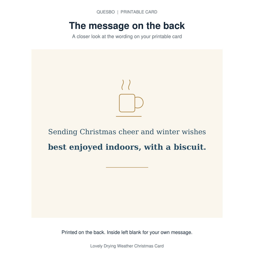Printed message on the back of the PDF card: Sending Christmas cheer and winter wishes best enjoyed indoors, with a biscuit. The inside is blank for your own handwritten message.
