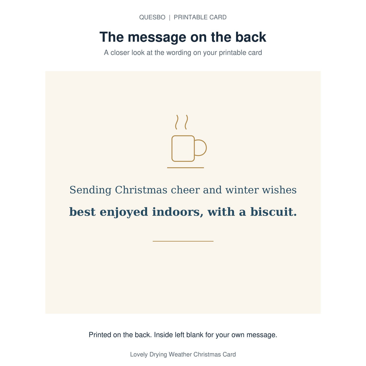 Printed message on the back of the PDF card: Sending Christmas cheer and winter wishes best enjoyed indoors, with a biscuit. The inside is blank for your own handwritten message.